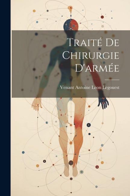 Traité De Chirurgie D'armée - Venant Antoine Leon Legouest