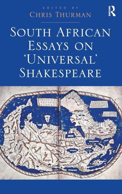 South African Essays on 'Universal' Shakespeare - Chris Thurman