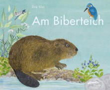 Cover-Bild zum Titel 'Am Biberteich' von 'Eva Sixt'
