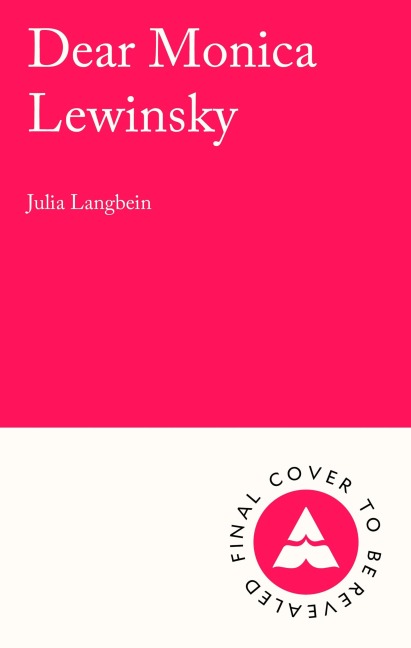 Dear Monica Lewinsky - Julia Langbein