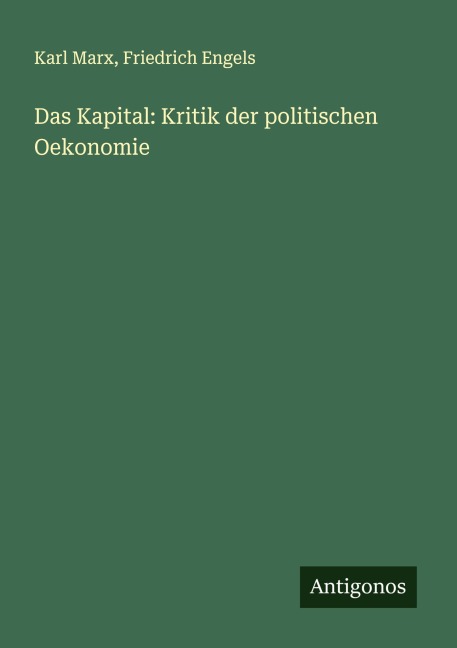 Das Kapital: Kritik der politischen Oekonomie - Karl Marx, Friedrich Engels