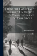 Cover-Bild zum Titel 'Étude Sur L'académie D'orthez, Fin Du Xvie Et Commencement Du Xviie Siècle ...' von 'Joseph Coudirolle'