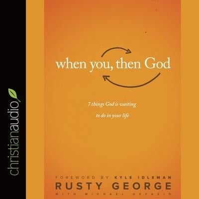 When You, Then God Lib/E: 7 Things God Is Waiting to Do in Your Life - Rusty George