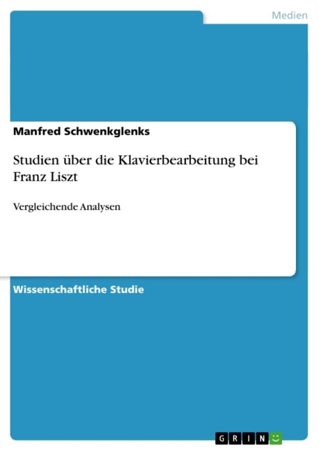 Studien über die Klavierbearbeitung bei Franz Liszt - Manfred Schwenkglenks
