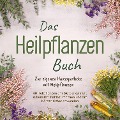 Cover-Bild zum Titel 'Das Heilpflanzen Buch: Zur eigenen Hausapotheke mit Heilpflanzen - 80 Heilpflanzen zur richtigen Zeit am Blatt erkennen, zubereiten, haltbar machen und am Körper sicher anwenden - mit Bildern' von 'Josephine Hofmann'