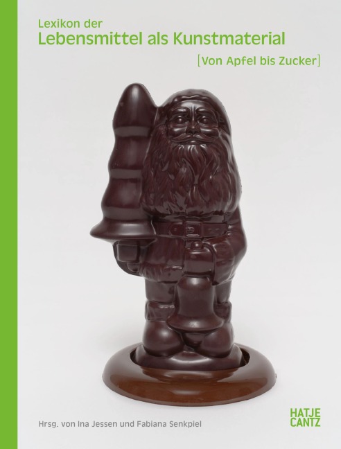 Lexikon der Lebensmittel als Kunstmaterial - Sabiene Autsch, Dirk Dobke, Ann-Kathrin Hubrich, Elisa Carl, Maja Ranke