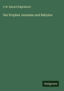 Cover-Bild zum Titel 'Der Prophet Jeremias und Babylon' von 'C. W. Eduard Nägelsbach'