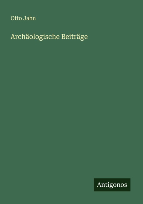 Archäologische Beiträge - Otto Jahn