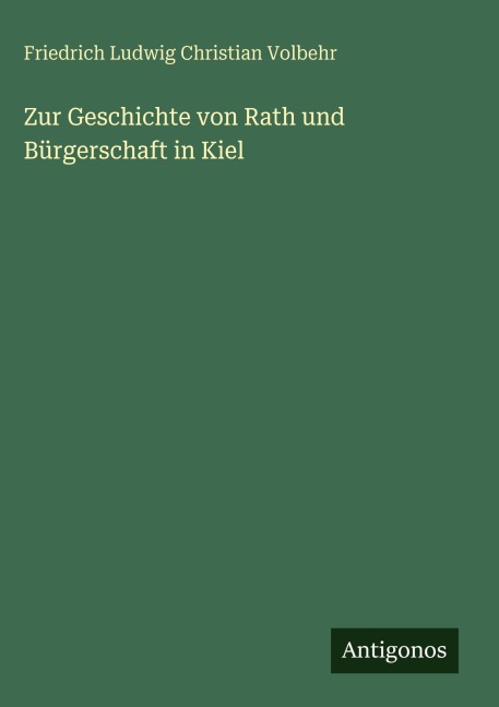 Zur Geschichte von Rath und Bürgerschaft in Kiel - Friedrich Ludwig Christian Volbehr