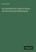 Cover-Bild zum Titel 'Zur Geschichte der Juden in Worms und des deutschen Städtewesens' von 'Gerson Wolf'
