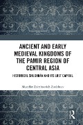 Cover-Bild zum Titel 'Ancient and Early Medieval Kingdoms of the Pamir Region of Central Asia' von 'Muzaffar Zoirshoevich Zoolshoev'