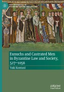 Cover-Bild zum Titel 'Eunuchs and Castrated Men in Byzantine Law and Society, 527-1056' von 'Yuki Kontani'