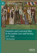 Cover-Bild zum Titel 'Eunuchs and Castrated Men in Byzantine Law and Society, 527-1056' von 'Yuki Kontani'