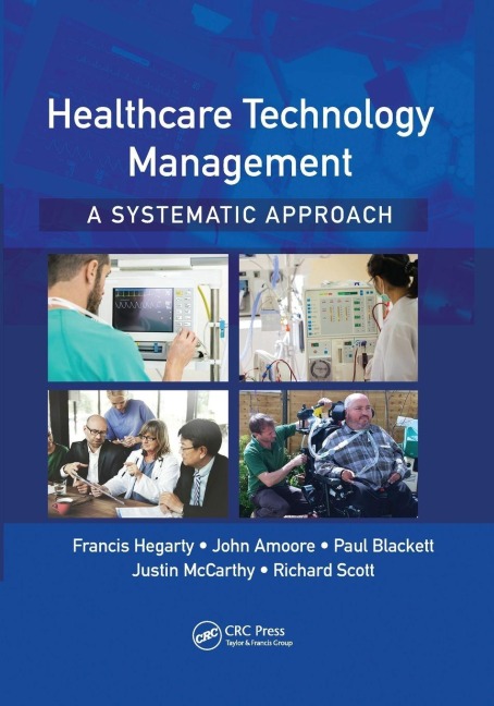 Healthcare Technology Management - A Systematic Approach - Francis Hegarty, Paul Blackett, John Amoore