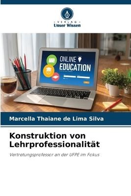 Konstruktion von Lehrprofessionalität - Marcella Thaiane de Lima Silva