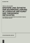 Cover-Bild zum Titel 'Episteme und Ästhetik der Raummodellierung in Literatur und Kunst des Theodoros Metochites' von 'Markos Kermanidis'