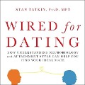 Wired for Dating Lib/E: How Understanding Neurobiology and Attachment Style Can Help You Find Your Ideal Mate - Mft