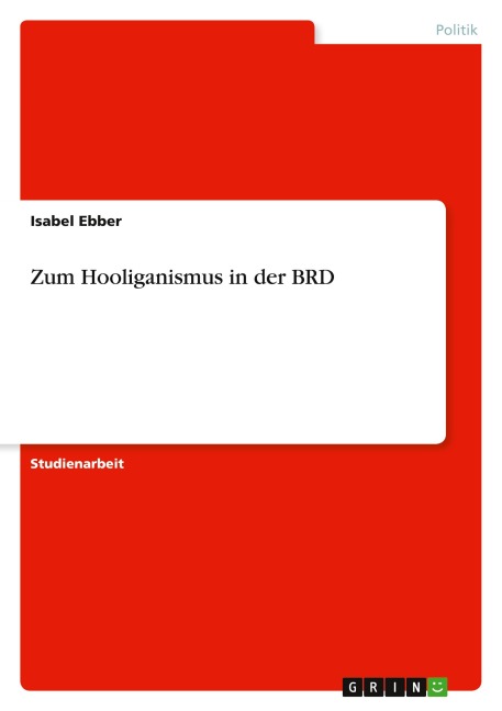 Zum Hooliganismus in der BRD - Isabel Ebber
