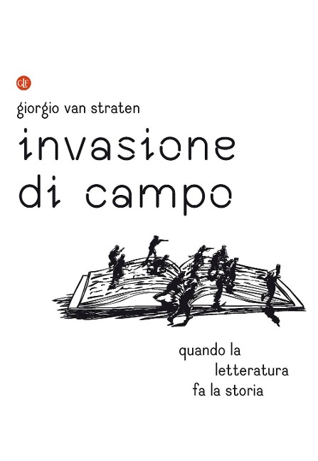 Invasione di campo. Quando la letteratura racconta la storia - Giorgio van Straten