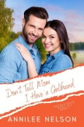 Don't Tell Mom I Have a Girlfriend (Hatfield Falls (Don't Tell), #1) - Annilee Nelson