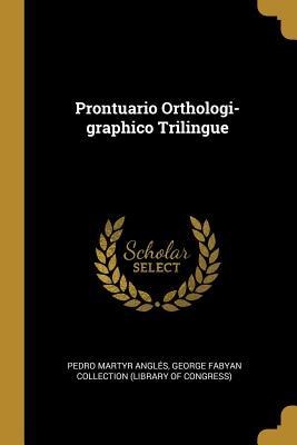 Prontuario Orthologi-graphico Trilingue - Pedro Martyr Anglés