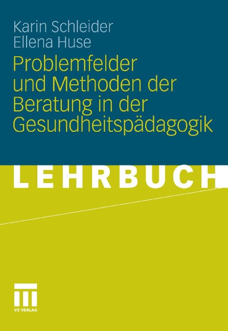 Problemfelder und Methoden der Beratung in der Gesundheitspädagogik - Karin Schleider, Ellena Huse