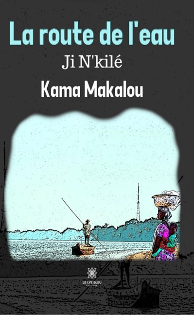 La route de l'eau - Kama Makalou