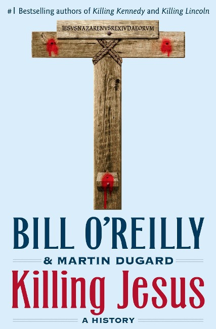 Killing Jesus: A History - Bill O'Reilly, Martin Dugard