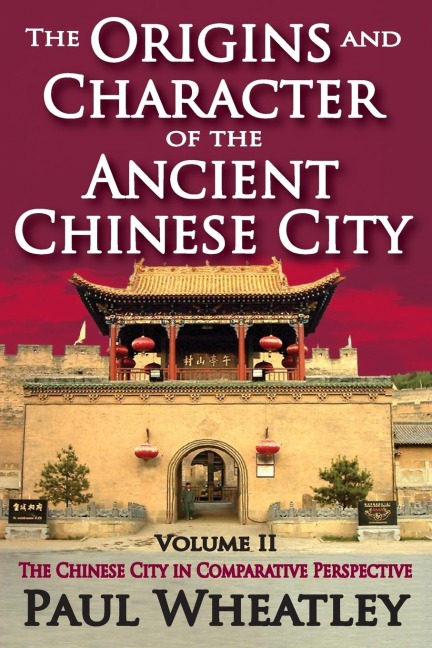 The Origins and Character of the Ancient Chinese City - Paul Wheatley