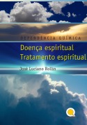 D E P E N D E N C I AQ U Í M I C A - Enfermedad Espiritual Tratamiento Espiritual - José Luciano Rollin