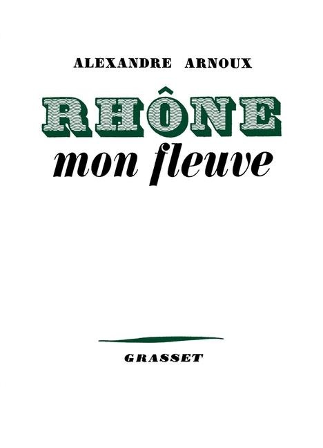 Rhône, mon fleuve - Alexandre Arnoux