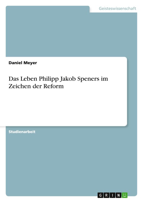 Das Leben Philipp Jakob Speners im Zeichen der Reform - Daniel Meyer