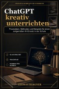 Cover-Bild zum Titel 'ChatGPT kreativ unterrichten' von 'Thomas Bergner'