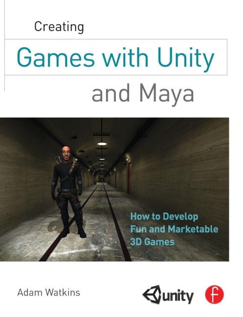 Creating Games with Unity and Maya - Adam Watkins