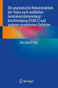 Cover-Bild zum Titel 'Die anatomische Rekonstruktion der Vulva nach weiblicher Genitalverstümmelung/-beschneidung (FGM/C) und anderen erworbenen Defekten' von 'Dan mon O¿Dey'