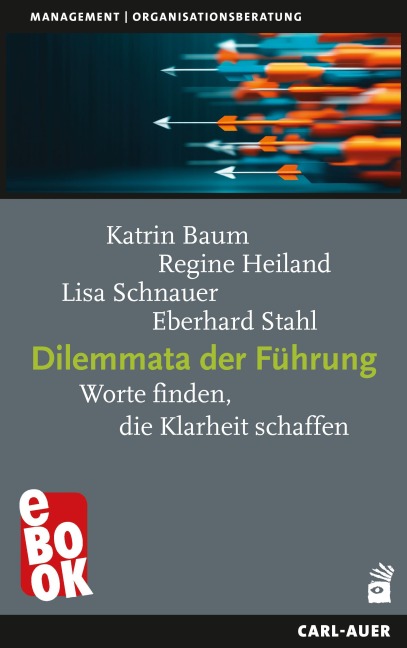 Dilemmata der Führung - Katrin Baum, Lisa Schnauer, Regine Heiland, Eberhard Stahl
