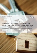 Cover-Bild zum Titel 'Ambient Assisted Living zur Versorgung älterer Menschen. Seniorenhilfe und Versorgung in den eigenen vier Wänden' von 'Melanie Herrmann'