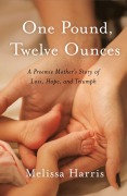 Cover-Bild zum Titel 'One Pound, Twelve Ounces' von 'Melissa Harris'