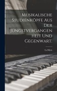 Musikalische Studienköpfe aus der Jüngstvergangenheit und Gegenwart. - La Mara