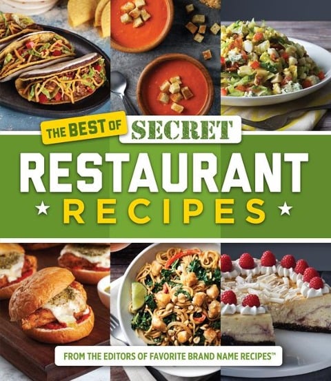 The Best of Secret Restaurant Recipes - Publications International Ltd, Favorite Brand Name Recipes