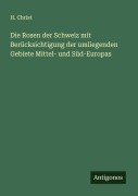 Cover-Bild zum Titel 'Die Rosen der Schweiz mit Berücksichtigung der umliegenden Gebiete Mittel- und Süd-Europas' von 'H. Christ'