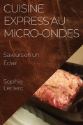 Cover-Bild zum Titel 'Cuisine Express au Micro-Ondes' von 'Sophie Leclerc'