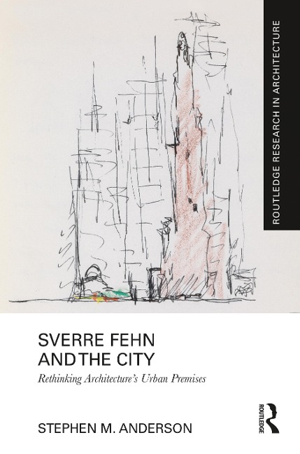 Sverre Fehn and the City: Rethinking Architecture's Urban Premises - Stephen M. Anderson