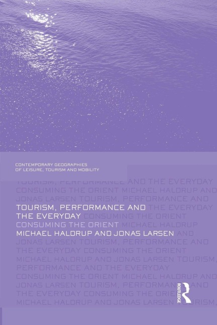 Tourism, Performance and the Everyday - Michael Haldrup, Jonas Larsen