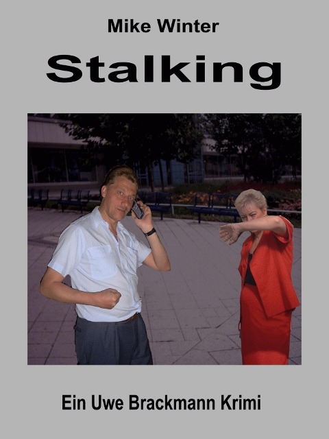 Stalking. Mike Winter Kriminalserie, Band 14. Spannender Kriminalroman über Verbrechen, Mord, Intrigen und Verrat. - Uwe Brackmann