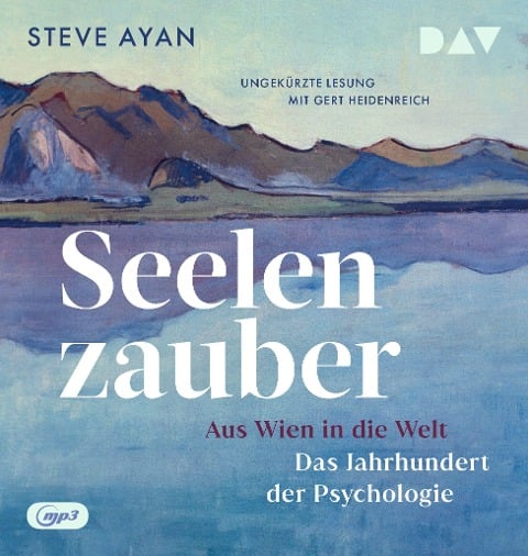 Seelenzauber. Aus Wien in die Welt. Das Jahrhundert der Psychologie - Steve Ayan