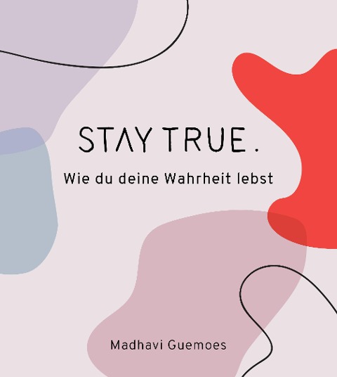 Stay true. - Madhavi Guemoes