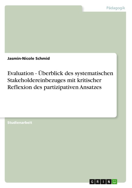 Evaluation - Überblick des systematischen Stakeholdereinbezuges mit kritischer Reflexion des partizipativen Ansatzes - Jasmin-Nicole Schmid