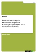 Cover-Bild zum Titel 'Die Internetnutzung von Fitnessstudio-Mitgliedern. Handlungsempfehlungen für das Social-Media-Marketing' von 'Anonymous'