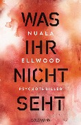 Cover-Bild zum Titel 'Was ihr nicht seht' von 'Nuala Ellwood'